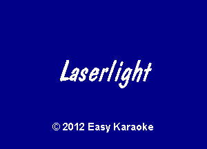 laserhybf

Q) 2012 Easy Karaoke