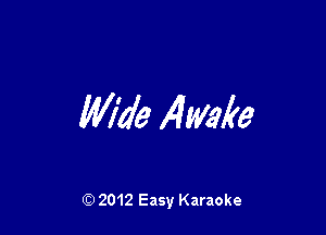 Wide Awake

Q) 2012 Easy Karaoke