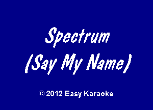 Specfmm

(Say My Name)

Q) 2012 Easy Karaoke