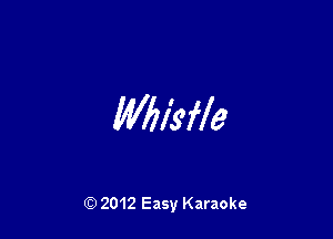 Wbl'sfle

Q) 2012 Easy Karaoke