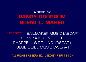 Written Byz

SAILMAKEF! MUSIC (ASCAPL
SONY IATV TUNES LLC
CHAPPELL (S CO. INC. (ASCAP).
BLUE GUILL MUSIC (ASCAP)

ALL RIGHTS RESERVED. USED BY PERMISSION