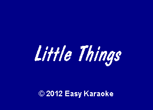 liffle Mlhgs'

Q) 2012 Easy Karaoke