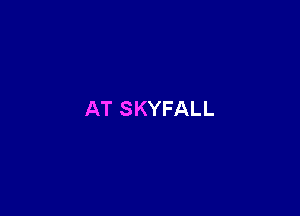 AT SKYFALL