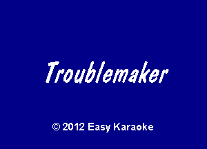 Trawlemaker

Q) 2012 Easy Karaoke