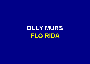 OLLY MURS

FLO RIDA