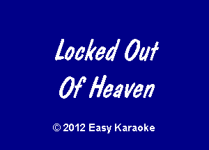 locked 00f

Of Heaven

Q) 2012 Easy Karaoke