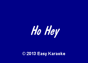 190 Hey

Q) 2013 Easy Karaoke