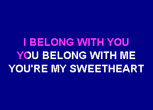 I BELONG WITH YOU
YOU BELONG WITH ME
YOU'RE MY SWEETHEART