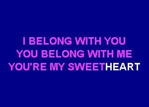 I BELONG WITH YOU
YOU BELONG WITH ME
YOU'RE MY SWEETHEART