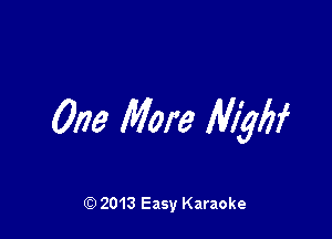 One More Mylar

Q) 2013 Easy Karaoke