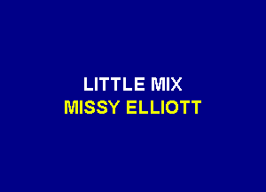 LITTLE MIX

MISSY ELLIOTT