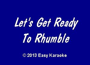 lef's' 63f Ready

70 Miamle

Q) 2013 Easy Karaoke
