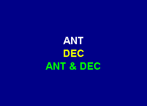 ANT

DEC
ANT 8g DEC