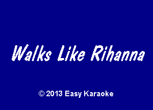 Mlks like M'Mm

Q) 2013 Easy Karaoke