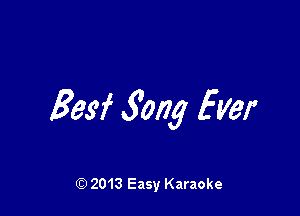 Bad .9ng Ever

Q) 2013 Easy Karaoke