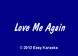 lo ye Me 145th

Q) 2013 Easy Karaoke