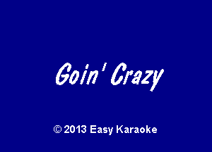 6'01?) ' crazy

Q) 2013 Easy Karaoke