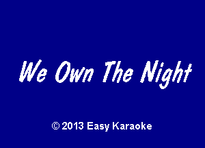 We Own Me Miqizf

Q) 2013 Easy Karaoke