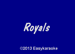 Royals

(g2013 Easykaraoke
