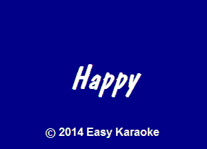 Ham

Q) 2014 Easy Karaoke