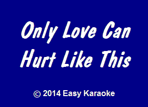 Q1711! love 6917

MM 11,7299 mg

(z) 2014 Easy Karaoke