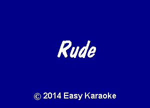 Rude

(Q 2014 Easy Karaoke