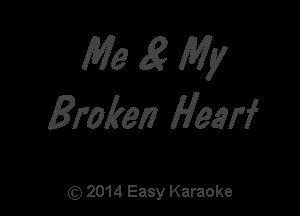 MMWW

Broken Hearf

(g?) 2014 Easy Karaoke