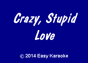 0mm Siapid

love

(Q 2014 Easy Karaoke