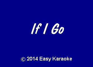 IN 60

(Q 2014 Easy Karaoke