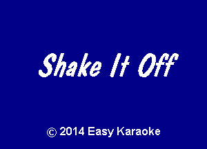 Make If Off

(Q 2014 Easy Karaoke