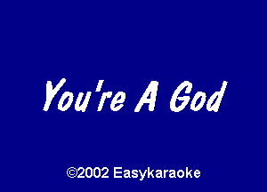 you 're A) 606'

(92002 Easykaraoke