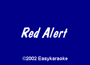 Red Allerf

(92002 Easykaraoke