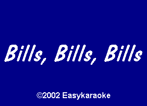 Bills, Bills, Billy

(92002 Easykaraoke