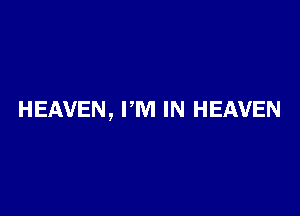 HEAVEN, PM IN HEAVEN