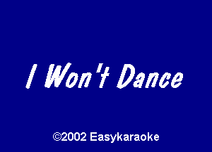 l Won 7 Dance

(92002 Easykaraoke