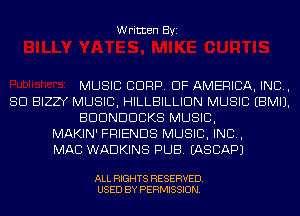 Written Byi

MUSIC CORP. OF AMERICA, INC,
SCI BIZZY MUSIC, HILLBILLIDN MUSIC EBMIJ.
BDDNDDCKS MUSIC,
MAKIN' FRIENDS MUSIC, INC,
MAC WADKINS PUB. IASCAPJ

ALL RIGHTS RESERVED.
USED BY PERMISSION.