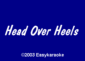 Head Over Heels

(92003 Easykaraoke