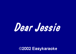 Dear Jessie

(92002 Easykaraoke