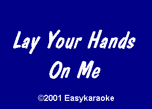 lay Vow Handy

0!) Me

(92001 Easykaraoke
