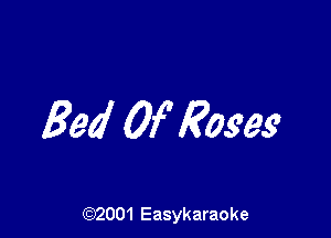 Bed Of Rome

(92001 Easykaraoke