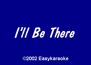 I 7! Be Mere

(92002 Easykaraoke
