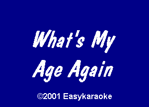 Wbaffe My

Age 4921'!)

(92001 Easykaraoke