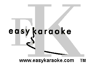 easykaraoke
S
K
k
www.easykaraoke.com TM