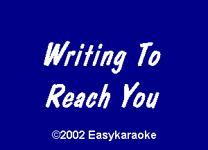 Wrifing 70

Ream? Vat!

(92002 Easykaraoke