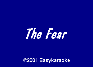 769 Fear

(92001 Easykaraoke