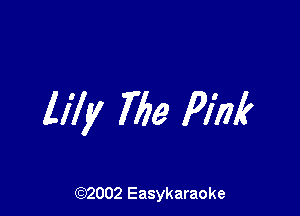 lily 76a Pink

(92002 Easykaraoke
