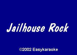 Jailboase Rock

(92002 Easykaraoke