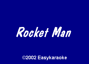 Rockef Man

(92002 Easykaraoke