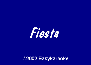 Fiesfa

(92002 Easykaraoke