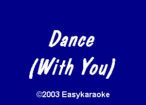 Dance

(MM Vol!)

(92003 Easykaraoke